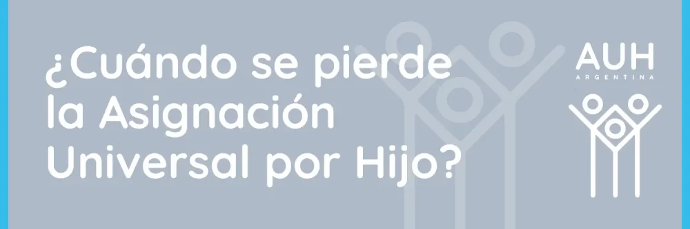 ¿En qué situaciones se pierde la asignación universal por hijo?