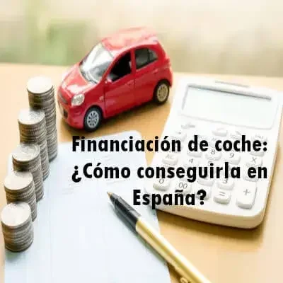 Financiación de coche: ¿Cómo conseguirla en España?
