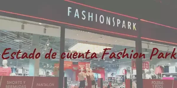Estado de Cuenta Fashion Park: Solventa todas tus dudas