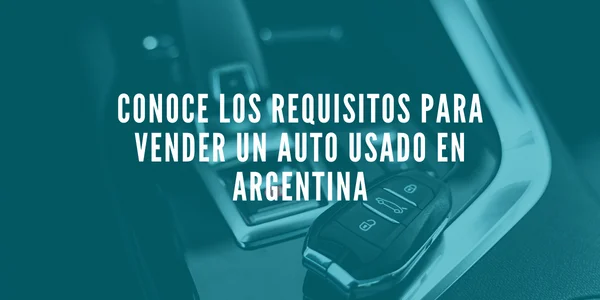 Requisitos para vender un auto usado en Argentina: ¡Conoce los papeles necesarios!
