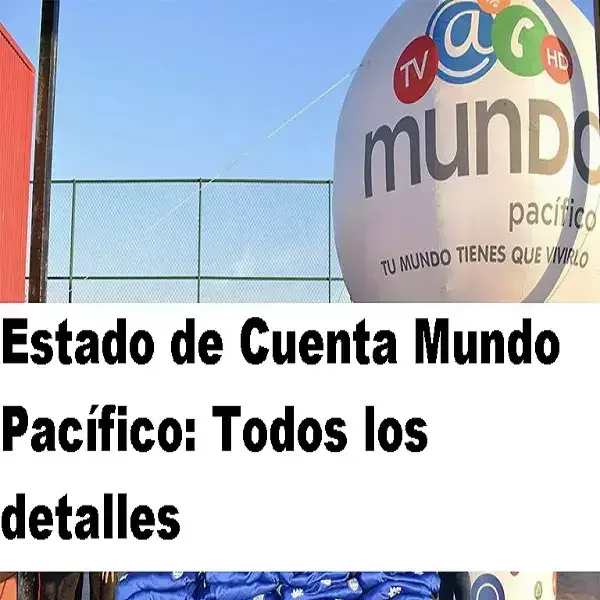 Conoce todos los detalles de tu Estado de Cuenta Mundo Pacífico