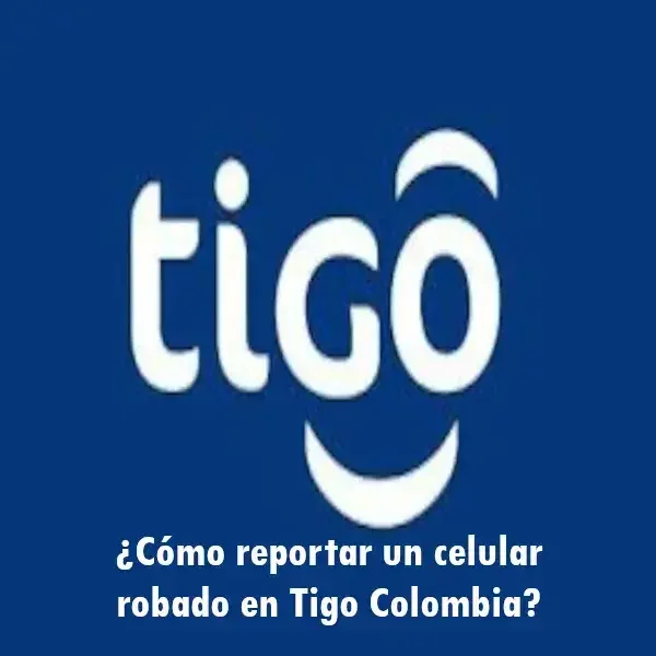 Reporte de robo de celular Tigo en Colombia: cómo hacerlo adecuadamente