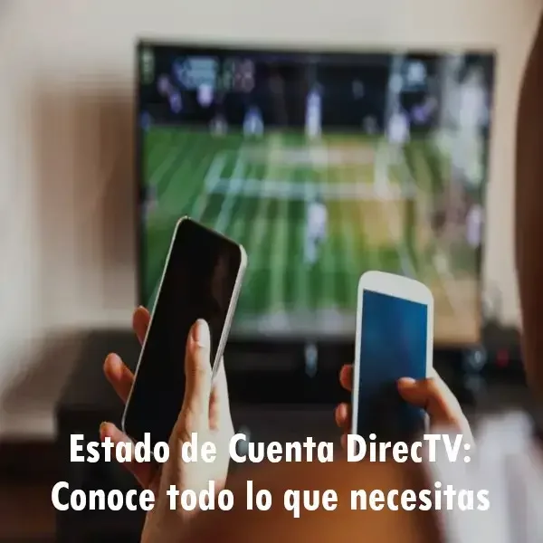 Estado de cuenta DirecTV: todo lo que debes saber.