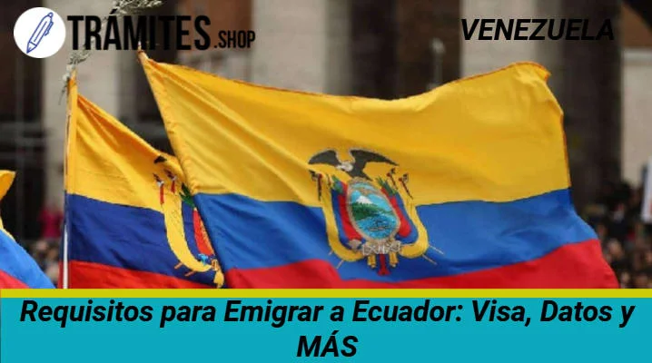 Guía para emigrar a Ecuador desde Venezuela: requisitos y trámites.