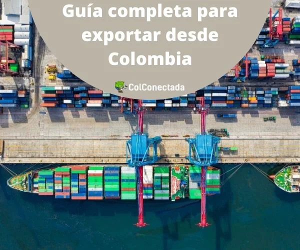 Guía completa para exportar bienes desde Colombia