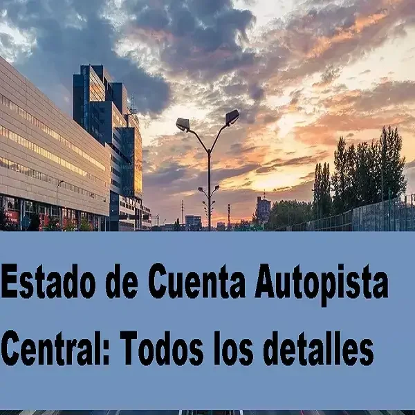 Estado de cuenta Autopista Central: conoce todos los detalles