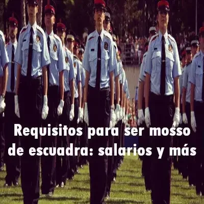 Requisitos para ser mosso de escuadra: salarios y más