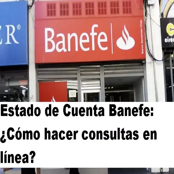 Cómo hacer consultas en línea del Estado de Cuenta Banefe con facilidad