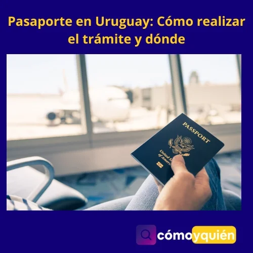 Guía completa para obtener tu pasaporte en Uruguay de forma rápida y sencilla en 2021