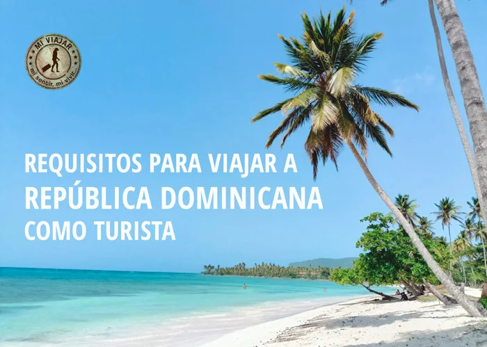 Descubre los Requisitos Necesarios para Obtener tu Visa de Turista en República Dominicana