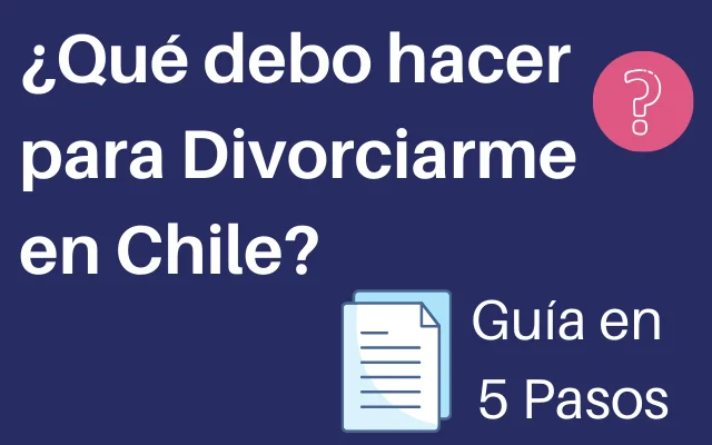 Guía completa sobre el trámite de divorcio en Chile: todo lo que necesitas saber para realizarlo