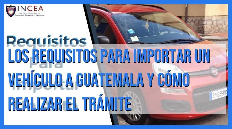Guía completa de trámites para importar vehículos en Guatemala: todo lo que necesitas saber