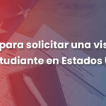 Guía completa para solicitar la visa de estudiante en Estados Unidos: ¡Consejos y requisitos esenciales!