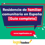 Guía completa: Requisitos para solicitar tarjeta de residencia para familiares comunitarios en España